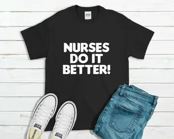 האחיות לעשות את זה טוב יותר! חולצה- מצחיק רפואי בבית החולים הרופא ציטוט טי העליון מתנה