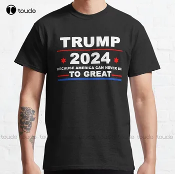 חדש טראמפ 2024 - כי אמריקה אף פעם לא יכול להיות גדול מדי מצחיק קלאסי חולצת כותנה חולצת טריקו חולצה לבנה נשים מותאם אישית מתנה